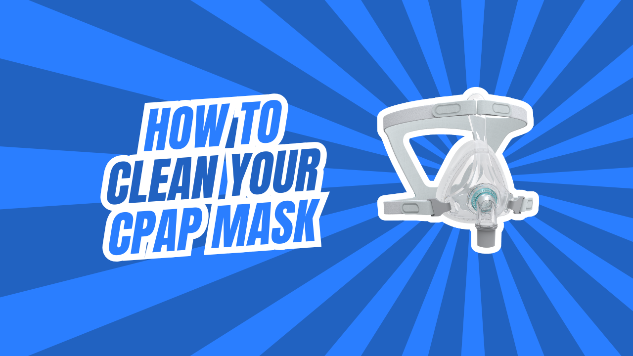 How to Clean and Maintain Your CPAP Mask (Step-by-Step Guide)